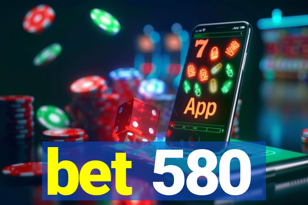 bet 580